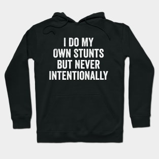 I Do My Own Stunts But Never Intentionally Hoodie